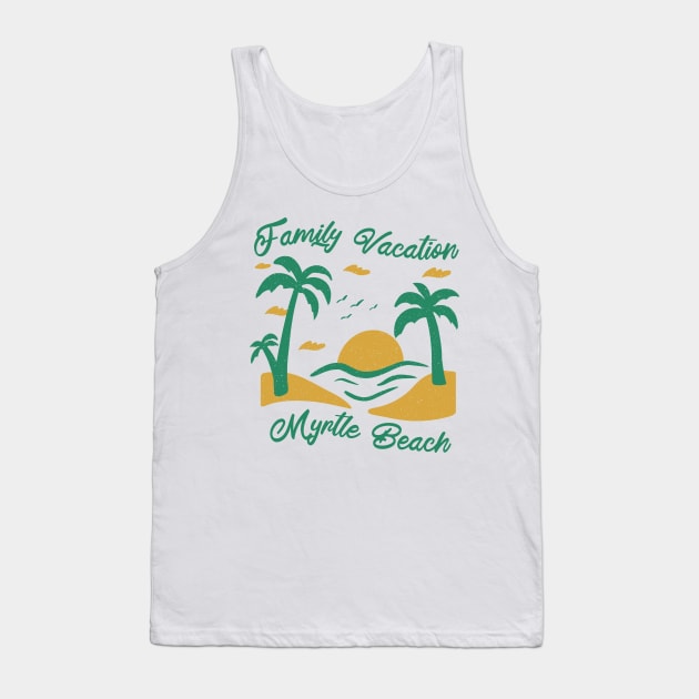 Family Vacation Myrtle Beach Tank Top by SunburstGeo